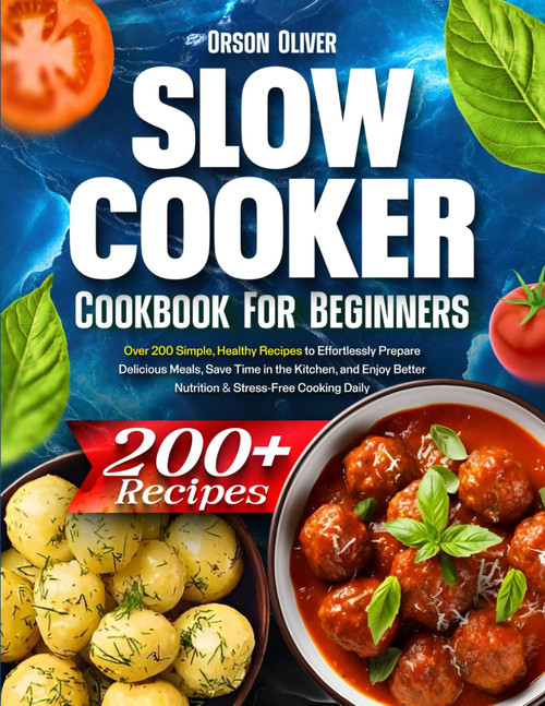 Slow Cooker Cookbook for Beginners: Over 200 Simple