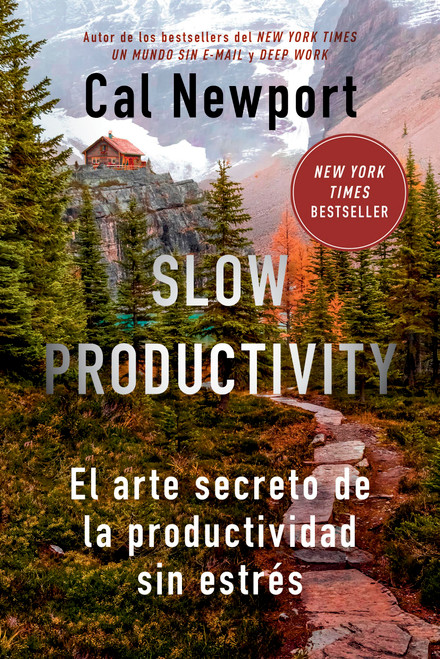 Slow Productivity (Slow Productivity Spanish Edition) El arte secreto de la productividad sin estrés