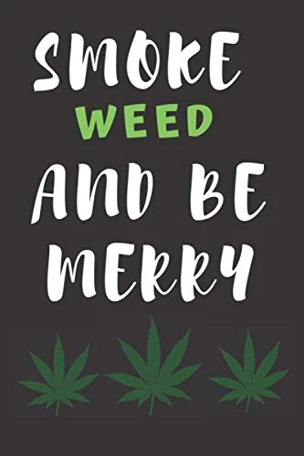 Smoke weed and be Merry: Marijuana Weed Cannabis Stoner Gift - Lined