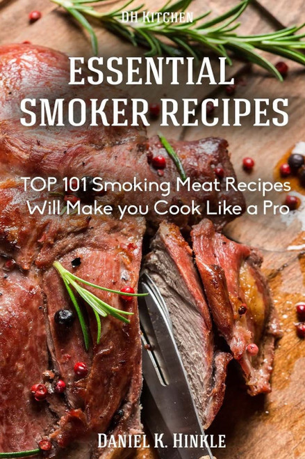 Smoker Recipes: Essential TOP 101 Smoking Meat Recipes that Will Make you