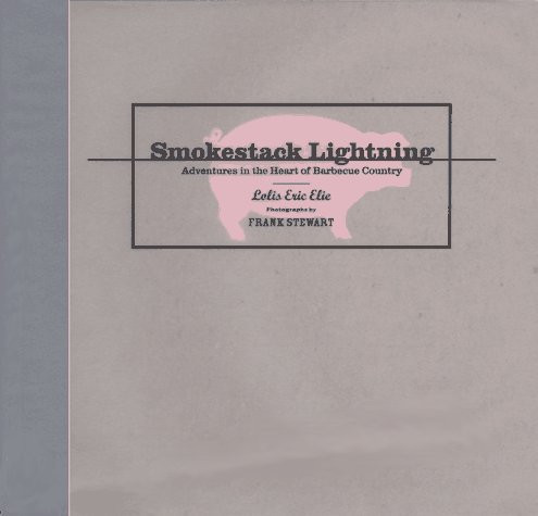 Smokestack Lightning: Adventures in the Heart of Barbecue Country