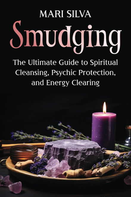 Smudging: The Ultimate Guide to Spiritual Cleansing