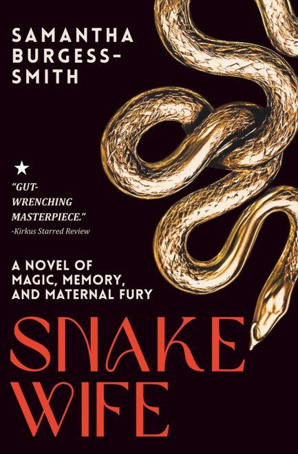 Snake Wife: A Novel of Magic, Memory, and Maternal Fury