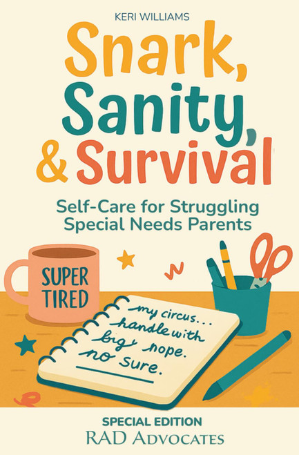 Snark, Sanity, & Survival: Self-Care for Struggling Special Needs Parents
