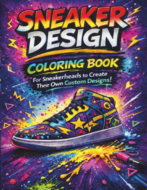 Sneaker Coloring Book: For Sneakerheads to Create Their Own Custom Designs