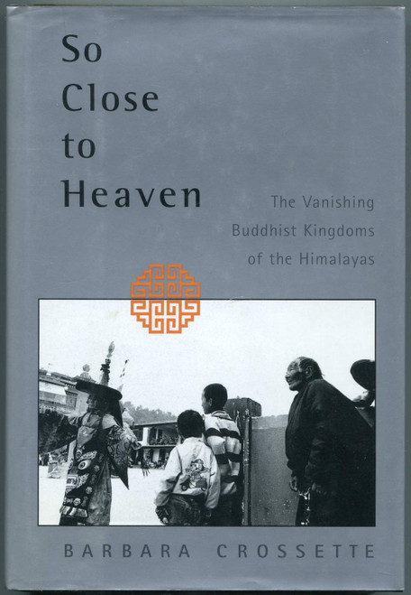 So Close To Heaven: The Vanishing Buddhist Kingdoms of the Himalayas