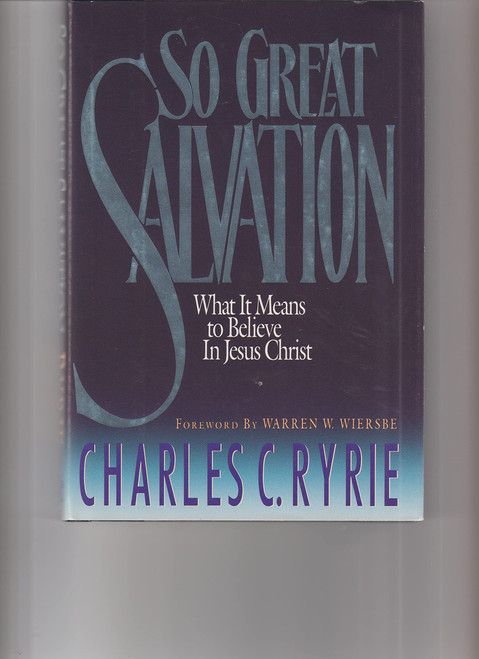 So Great Salvation: What It Means to Believe In Jesus Christ