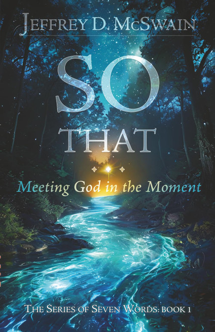 SO THAT: Meeting God in the Moment (The Series of Seven Words)
