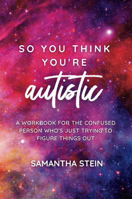 So you think you're autistic: A workbook for the confused person who's