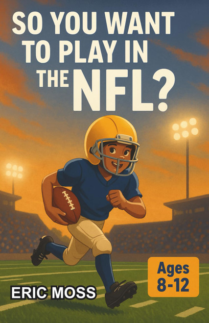 So You Want to Play in the NFL?: A Chapter Book for Kids 8–12 Exploring the Journey to Pro Football