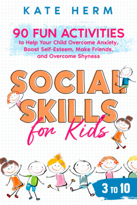 Social Skills for Kids 3 to 10. How to Help your Child Develop Nine