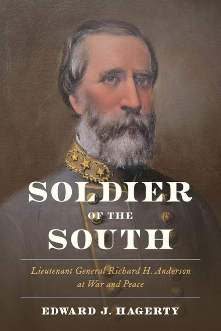 Soldier of the South: Lieutenant General Richard H. Anderson at War and