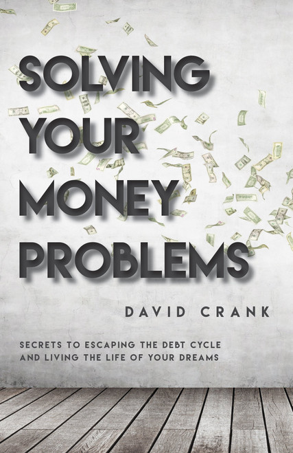 Solving Your Money Problems: Secrets to Escaping the Debt Cycle and