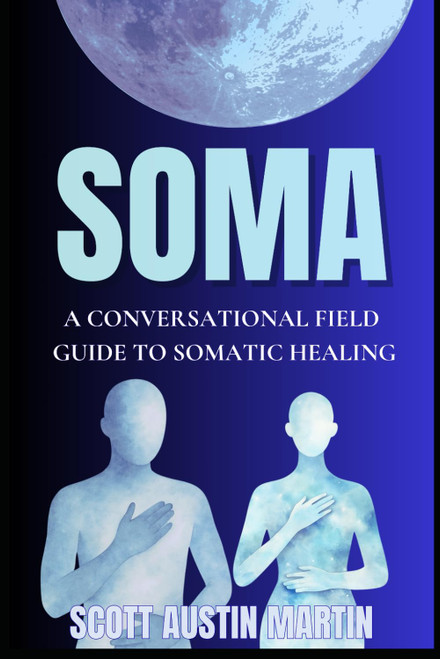 SOMA: A Conversational Field Guide To Somatic Healing