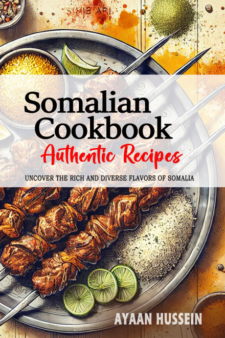 Somalian Cookbook - Uncover the Rich and Diverse Flavors of Somalia