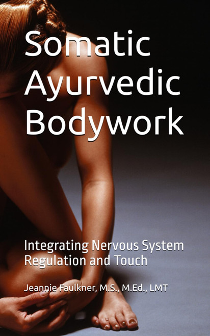 Somatic Ayurvedic Bodywork: Integrating Nervous System Regulation and