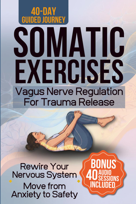 SOMATIC EXERCISES: Vagus Nerve Regulation for Trauma Release: 40-Day