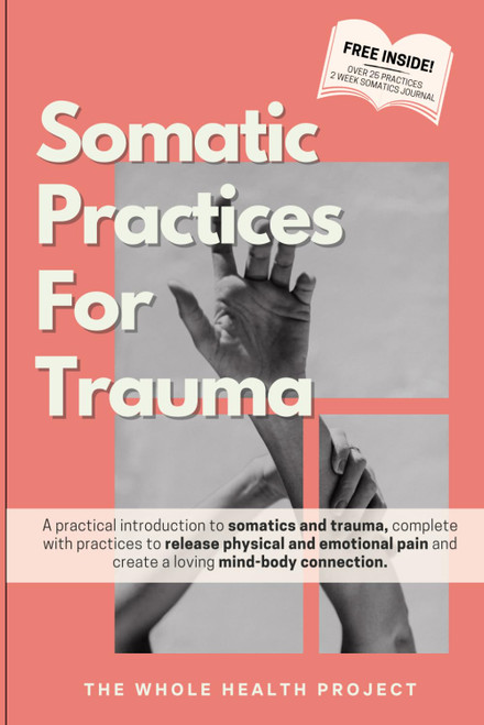 Somatic Practices For Trauma: A practical intro to somatics and trauma