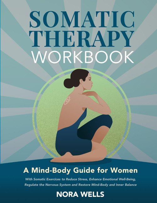 Somatic Therapy Workbook: A Mind-Body Guide for Women with Somatic