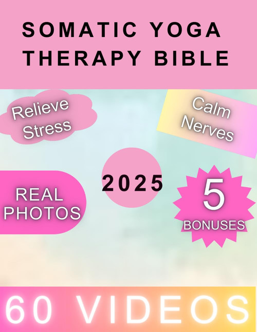 Somatic Yoga Therapy Bible