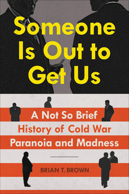 Someone Is Out to Get Us: A Not So Brief History of Cold War Paranoia and