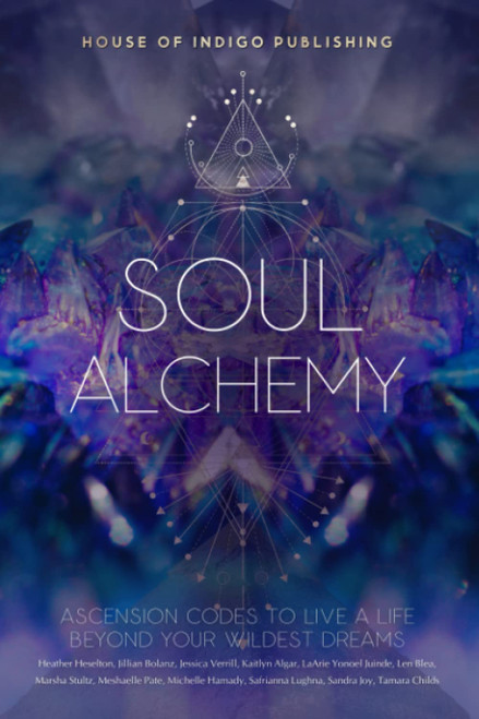 Soul Alchemy: Ascension Codes to Live a Life Beyond Your Wildest Dreams