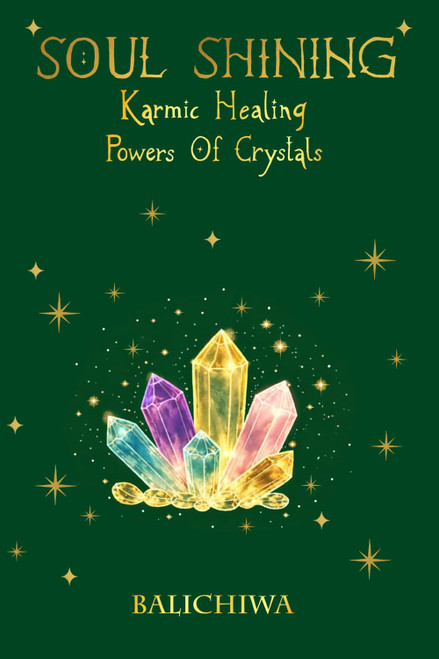 Soul Shining Karmic Healing Powers of Crystals