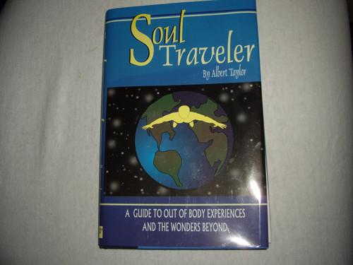Soul Traveler: A Guide to Out of Body Experiences and the Wonders Beyond