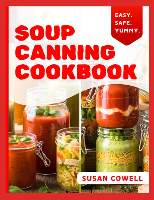 SOUP CANNING COOKBOOK: Foolproof Homemade Soups