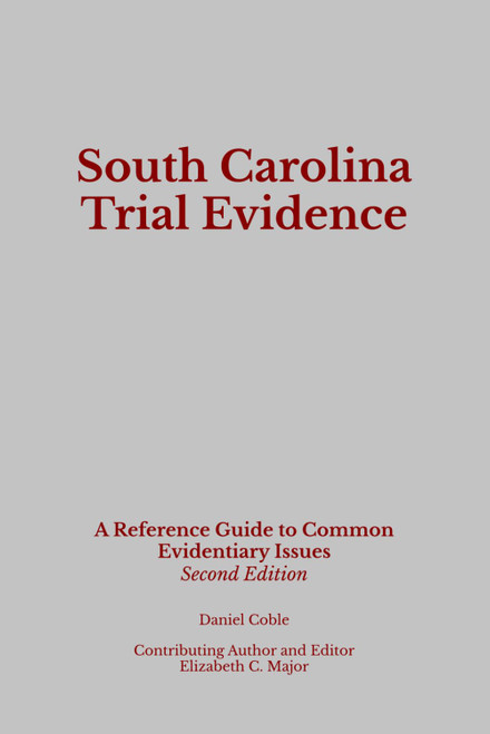 South Carolina Trial Evidence: A Reference Guide to Common Evidentiary