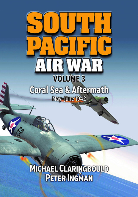 South Pacific Air War Volume 3: Coral Sea & Aftermath, May - June 1942