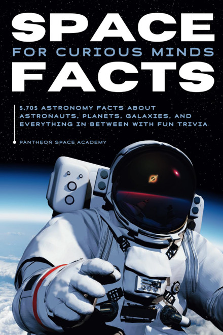 SPACE FACTS FOR CURIOUS MINDS: 5,705 Astronomy facts about astronauts,