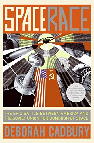 Space Race: The Epic Battle Between America and the Soviet Union for