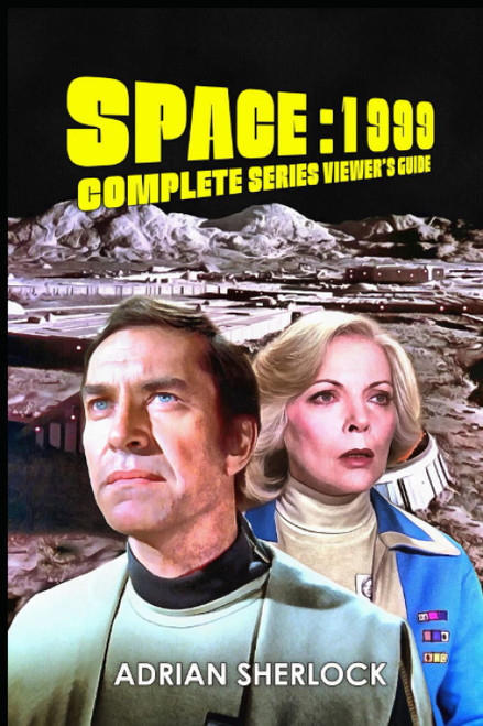 Space:1999 Complete Series Viewer's Guide: Collector's Edition