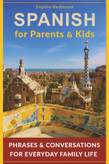 Spanish for Parents and Kids: Phrases and Conversations for Everyday