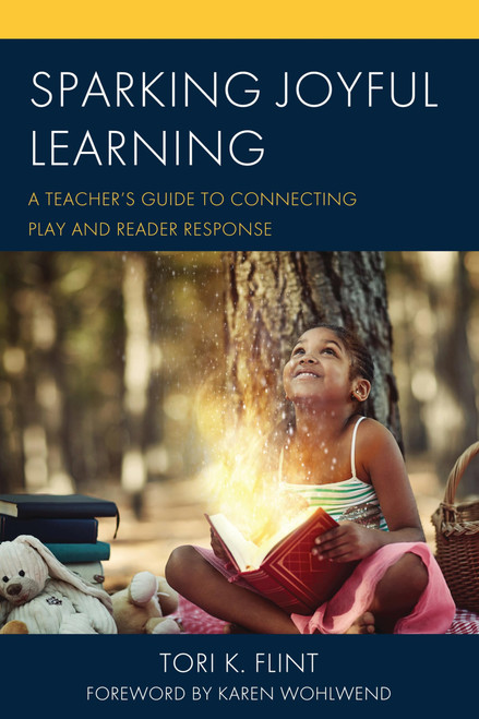 Sparking Joyful Learning: A Teacher's Guide to Connecting Play and Reader