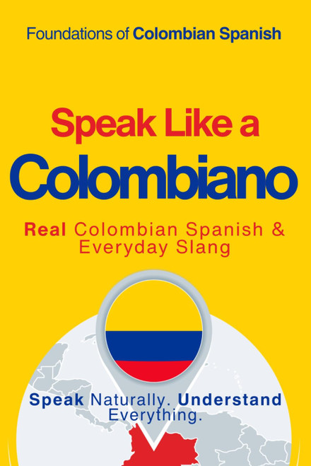 Speak Like a Colombiano: The Ultimate Guide to Colombian Spanish & Street