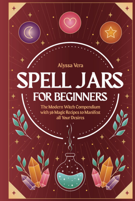 Spell Jars for beginners: The Modern Witch Compendium with 56 Magic