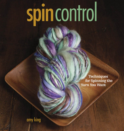 Spin Control: Techniques for Spinning the Yarn You Want