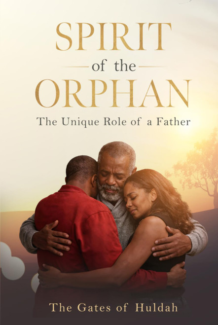 Spirit of the Orphan: The Unique Role of a Father
