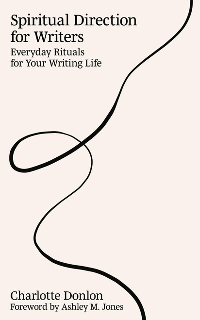 Spiritual Direction for Writers: Everyday Rituals for Your Writing Life