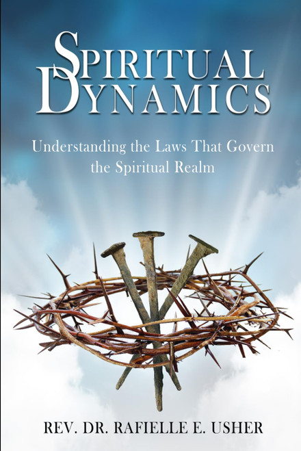 Spiritual Dynamics: Understanding the Laws That Govern the Spiritual Realm