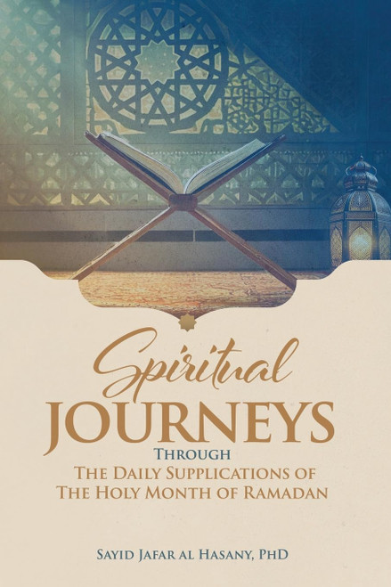 Spiritual Journeys Through The Daily Supplications Of The Holy Month of