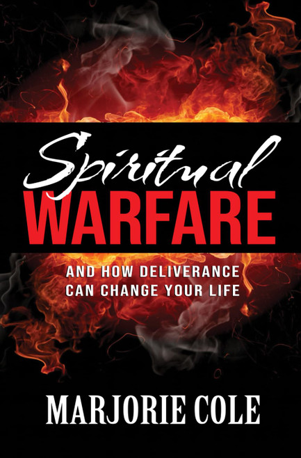Spiritual Warfare: And How Deliverance Can Change Your Life