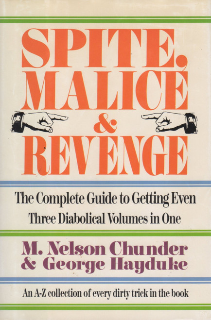 Spite,Malice and Revenge: The Ultimate Guide to Getting Even