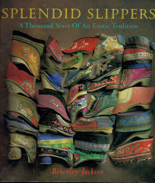 Splendid Slippers: A Thousand Years of an Erotic Tradition