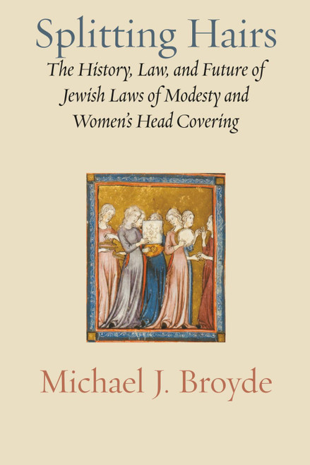 Splitting Hairs: The History, Law, and Future of Jewish Laws of Modesty