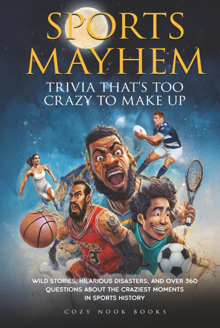 Sports Mayhem: Trivia That's Too Crazy to Make Up: Wild Stories