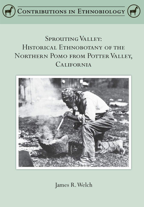 Sprouting Valley: Historical Ethnobotany of the Northern Pomo from Potter