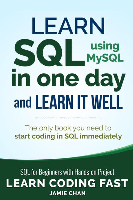 SQL: Learn SQL (using MySQL) in One Day and Learn It Well. SQL for